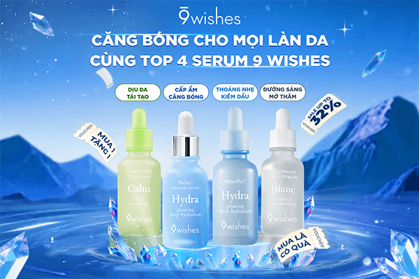 CĂNG BÓNG CHO MỌI LÀN DA CÙNG TOP 4 SERUM 9 WISHES